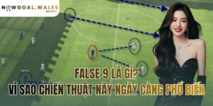 false 9 là gì? vì sao chiến thuật này ngày càng phổ biến