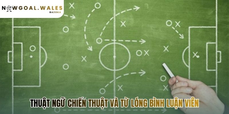Thuật ngữ chiến thuật giải thích lối chơi của các đội bóng